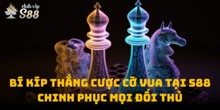 Bí Kíp Thắng Cược Cờ Vua Tại S88club, Chinh Phục Mọi Đối Thủ