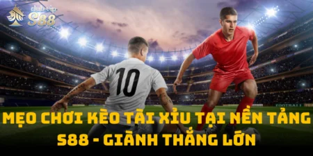 Mẹo chơi kèo Tài Xỉu tại nền tảng S88club - giành thắng lớn
