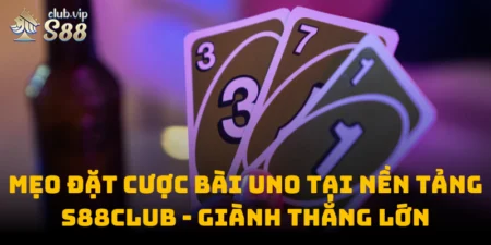 Mẹo Đặt Cược Bài Uno Tại Nền Tảng S88club - Giành Thắng Lớn