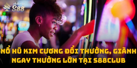 Nổ Hũ Kim Cương Đổi Thưởng, Giành Ngay Thưởng Lớn Tại S88club