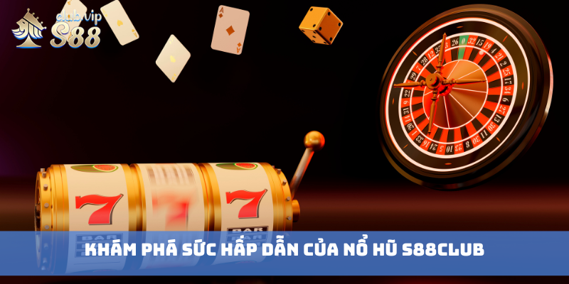 Khám phá sức hấp dẫn của nổ hũ S88club