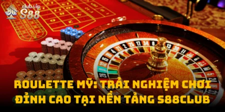 Roulette Mỹ: Trải Nghiệm Chơi Đỉnh Cao Tại Nền Tảng S88club