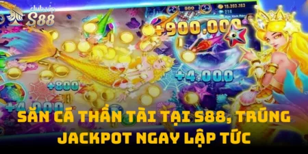 Săn Cá Thần Tài Tại S88club, Trúng Jackpot Ngay Lập Tức
