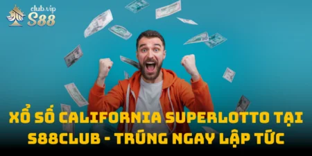 Xổ Số California SuperLotto Tại S88club, Trúng Ngay Lập Tức